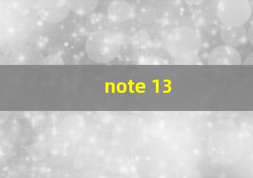 note 13